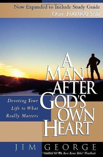 A Man After God's Own Heart: Devoting Your Life to What Really Matters by Jim G