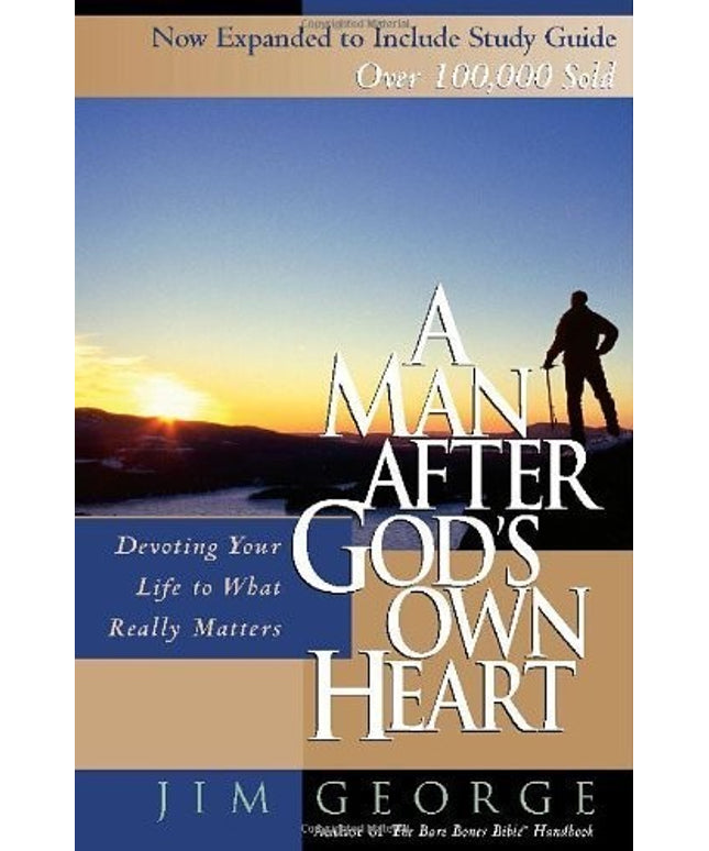 A Man After God's Own Heart: Devoting Your Life to What Really Matters by Jim G