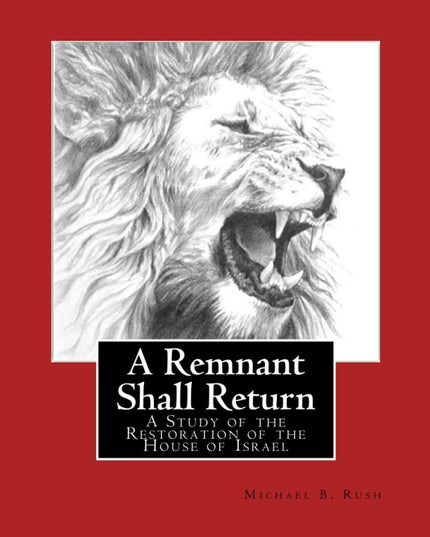 A Remnant Shall Return - 2018 Edition: A Study of the Restoration of the House
