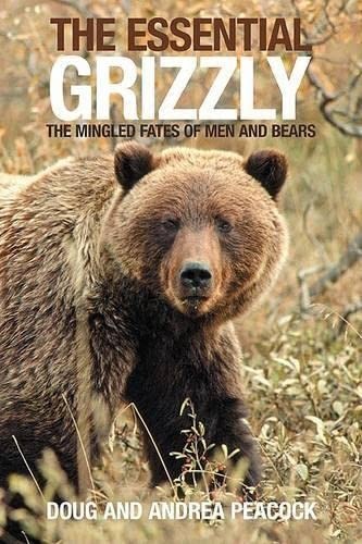 The Essential Grizzly: The Mingled Fates of Men and Bears