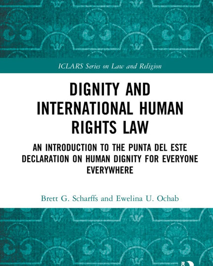 Dignity and International Human Rights Law (ICLARS Series on Law and Religion)