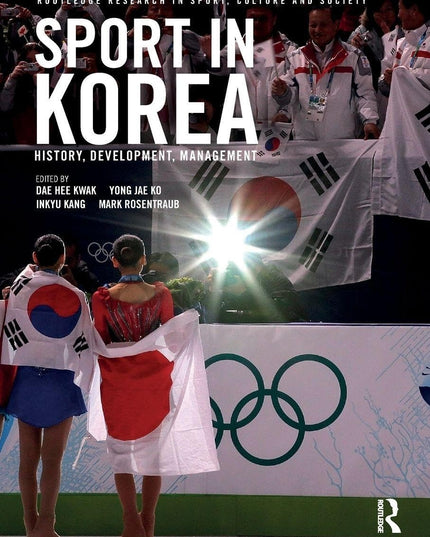 Sport in Korea: History, development, management (Routledge Research in Sport,