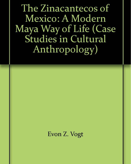 The Zinacantecos of Mexico: A Modern Maya Way of Life (Case Studies in Cultural