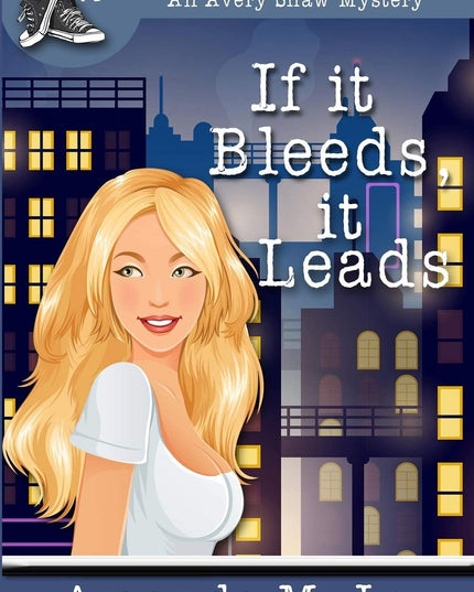 If it Bleeds, it Leads: (An Avery Shaw Mystery)