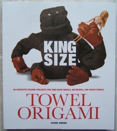King Size Towel Origami 50 Fantastic Folding Projects for Your Bath Towels, Bat