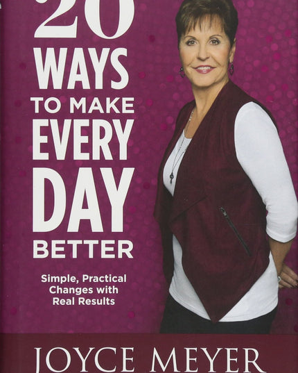 20 Ways to Make Every Day Better: Simple, Practical Changes with Real Results