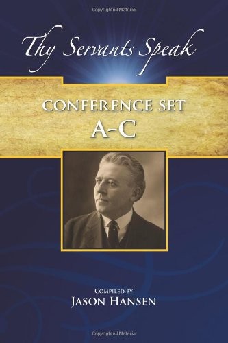 Thy Servants Speak A-C: Journal of Discourses, Collected Discourses, Conference
