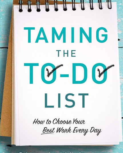 Taming the To-Do List: How to Choose Your Best Work Every Day