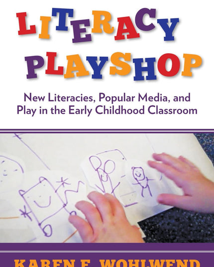 Literacy Playshop: New Literacies, Popular Media, and Play in the Early Childho