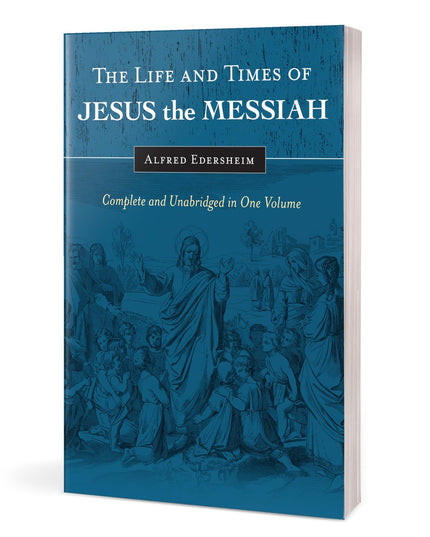 The Life and Times of Jesus the Messiah: Complete and Unabridged in One Volume
