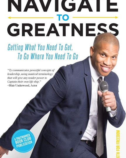 Navigate to Greatness: Getting What You Need to Get to Go Where You Need to Go