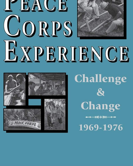 The Peace Corps Experience: Challenge and Change, 1969-1976