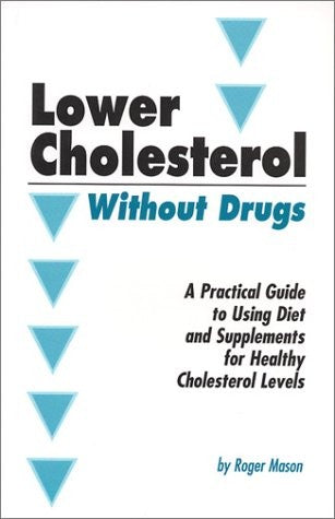 Lower Your Cholesterol Without Drugs: Curing High Cholesterol Naturally