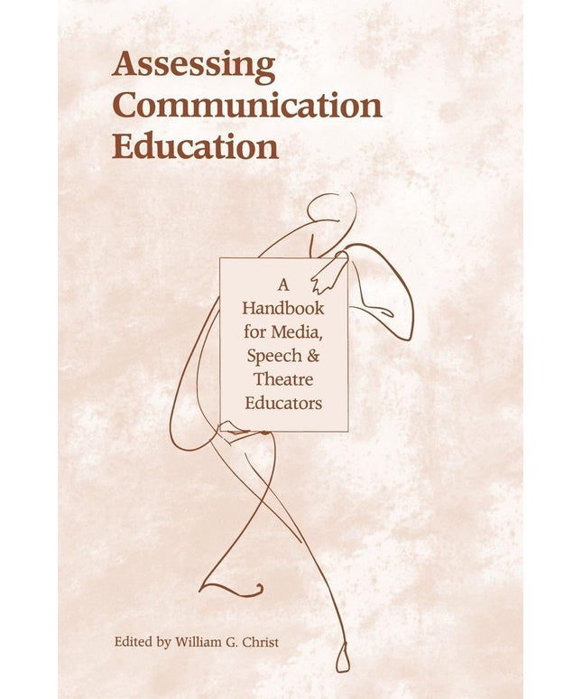 Assessing Communication Education: A Handbook for Media, Speech, and Theatre Ed
