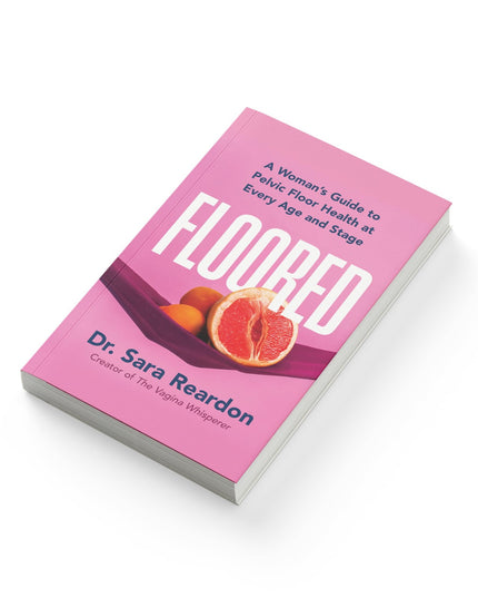 Floored: A Woman's Guide to Pelvic Floor Health at Every Age and Stage―A Compre