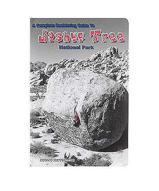 A Complete Bouldering Guide to Joshua Tree National Park by Miramontes, Robert