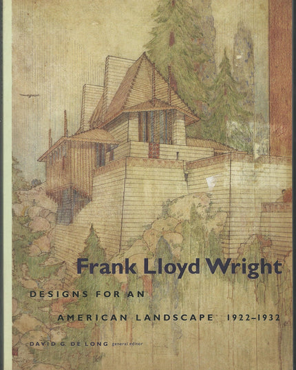 Frank Lloyd Wright: Designs for an American Landscape, 1922-1932