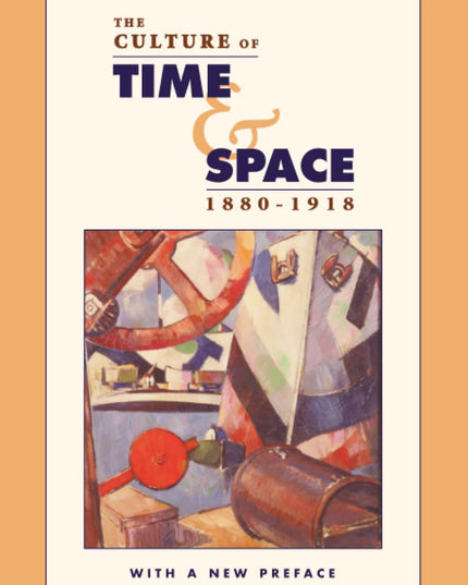 The Culture of Time and Space, 1880–1918: With a New Preface