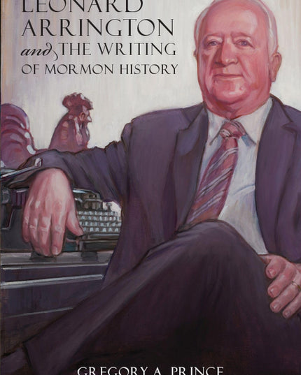 Leonard Arrington and the Writing of Mormon History
