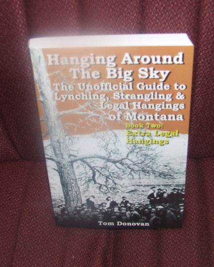 Hanging Around the Big Sky: The Unofficial Guide to Lynching, Strangling and Le