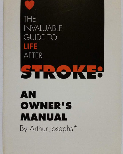 The Invaluable Guide to Life After Stroke: An Owner's Manual