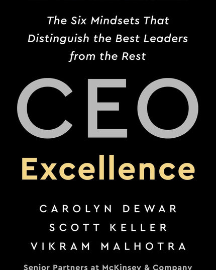 CEO Excellence: The Six Mindsets That Distinguish the Best Leaders from the Rest