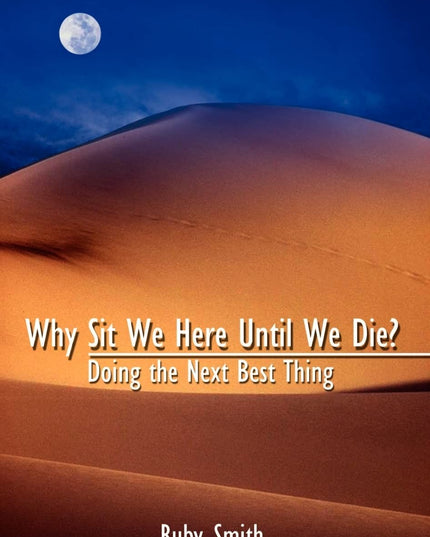 Why Sit We Here Until We Die?: Doing the Next Best Thing