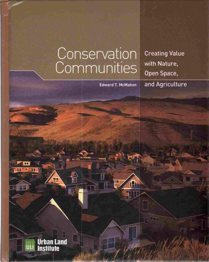 Conservation Communities: Creating Value with Nature, Open Space, and Agricultu