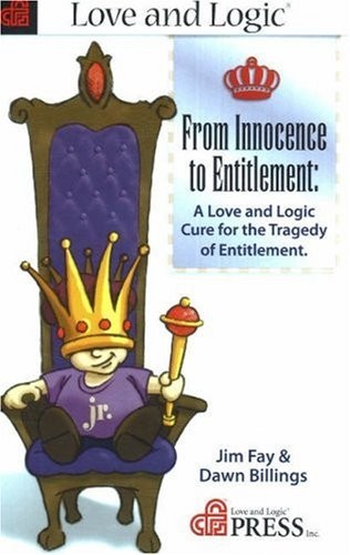 From Innocence to Entitlement: A Love And Logic Cure for the Tragedy of Entitle