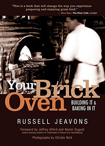 Your Brick Oven: Building It and Baking In It