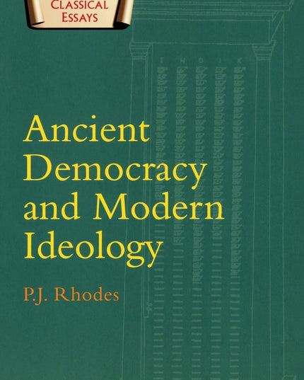 Ancient Democracy and Modern Ideology (Classical Essays)