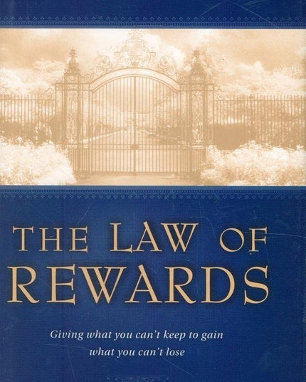 The Law of Rewards: Giving What You Can’t Keep to Gain What You Can’t Lose