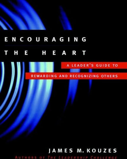 Encouraging the Heart: A Leader's Guide to Rewarding and Recognizing Others (Jo