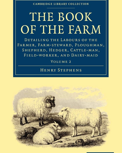 The Book of the Farm: Detailing the Labours of the Farmer, Farm-steward, Plough