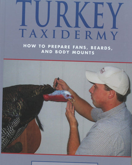 The Complete Guide to Turkey Taxidermy: How to Prepare Fans, Beards, and Body M