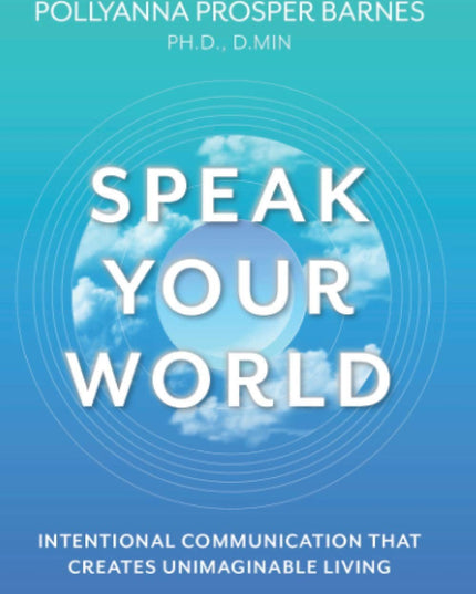 Speak Your World: Powerful Communication That Creates Unimaginable Living