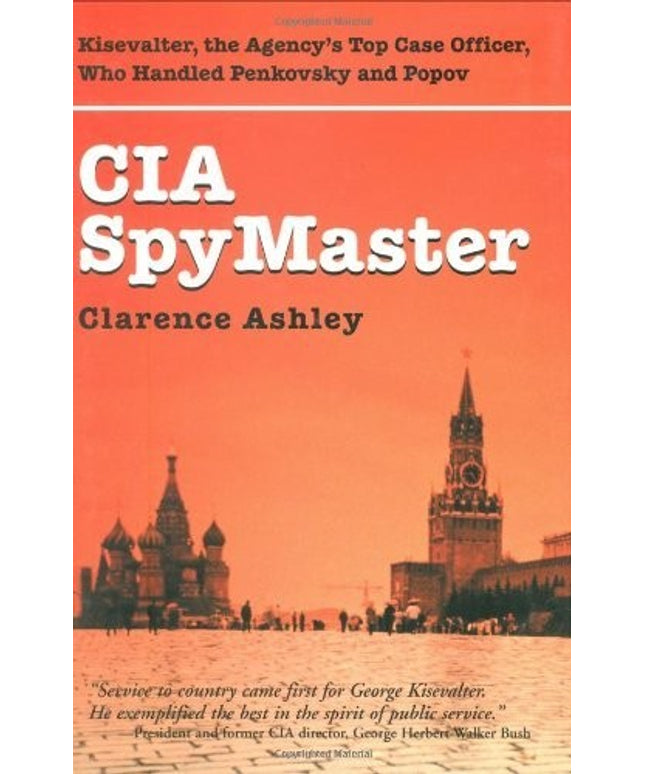 CIA Spymaster: The Agency’s Top Case Officer Who Handled Penkovsky And Popov