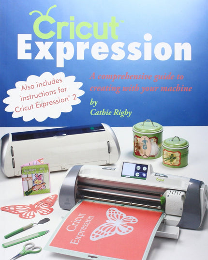 Cricut Expression: A Comprehensive Guide to Creating With Your Machine