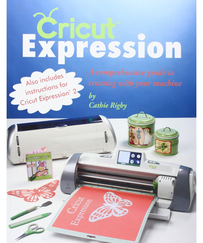 Cricut Expression: A Comprehensive Guide to Creating With Your Machine