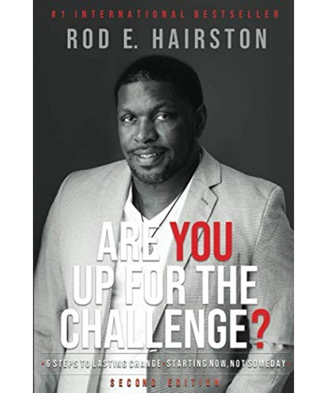 Are You Up For The Challenge?: 6 Steps to Lasting Change Starting Now, Not Some
