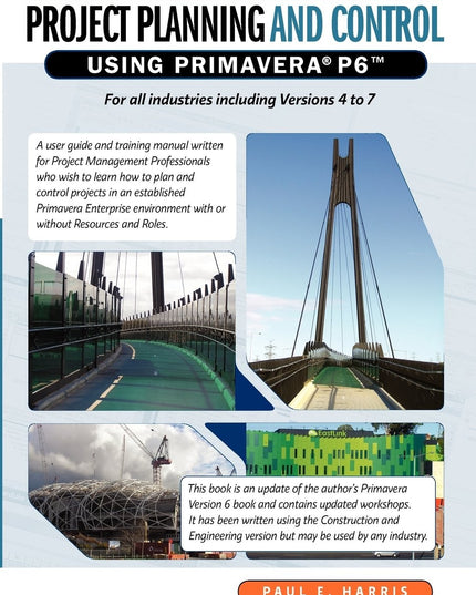Project Planning & Control Using Primavera P6: For all industries including Ver