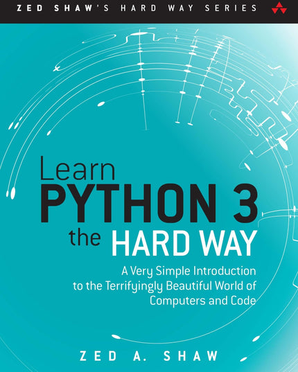 Learn Python 3 the Hard Way: A Very Simple Introduction to the Terrifyingly Bea