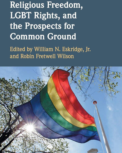 Religious Freedom, LGBT Rights, and the Prospects for Common Ground