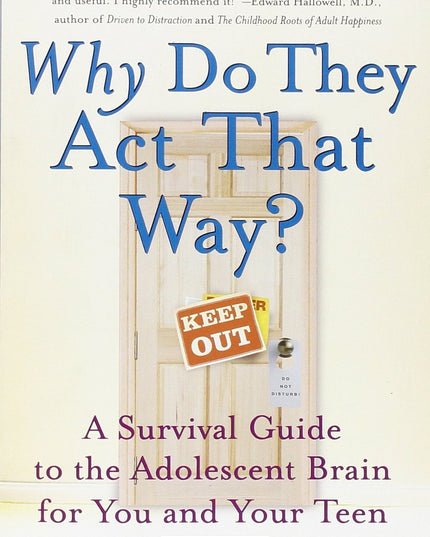 Why Do They Act That Way?: A Survival Guide to the Adolescent Brain for You and