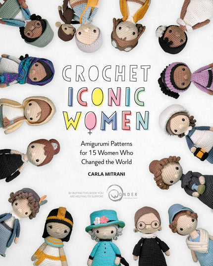 Crochet Iconic Women: Amigurumi patterns for 15 women who changed the world