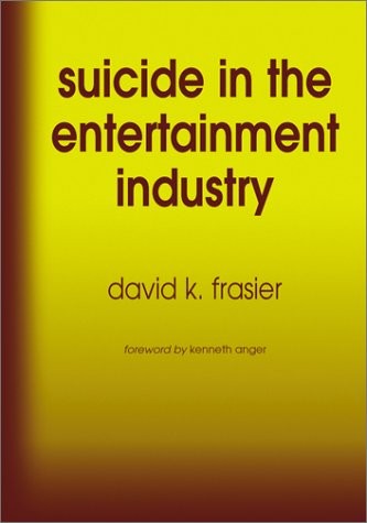 Suicide in the Entertainment Industry: An Encyclopedia of 840 Twentieth Century