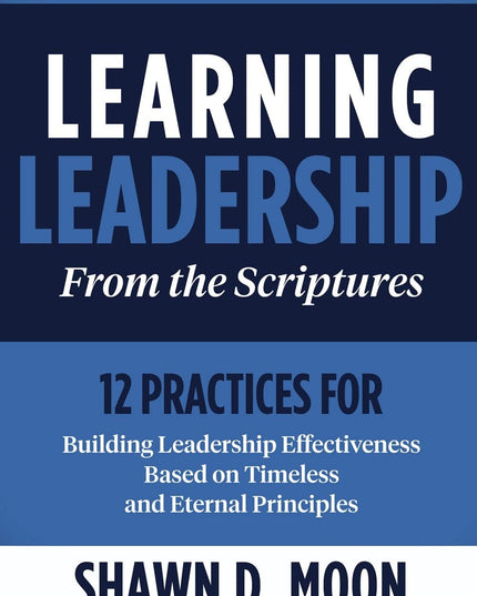 Learning Leadership from the Scriptures: 12 Practices for Building Leadership E