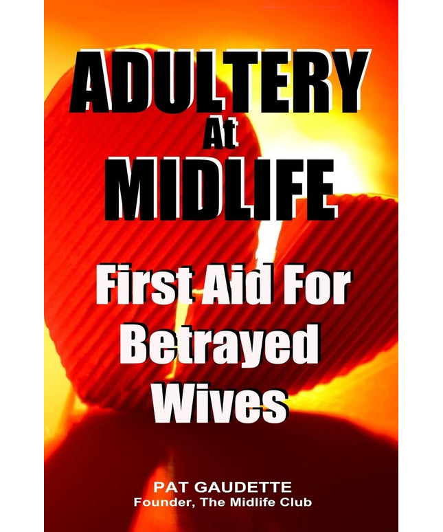 Adultery At Midlife: First Aid For Betrayed Wives