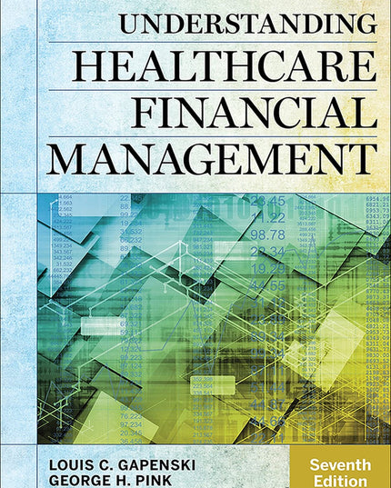 Understanding Healthcare Financial Management, Seventh Edition (Aupha/Hap Book)