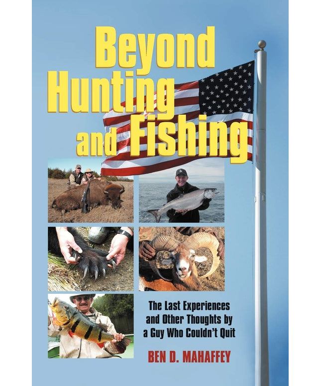 Beyond Hunting and Fishing: The Last Experiences and other Thoughts by a Guy Wh
